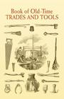 Book of Old-Time Trades and Tools By Anonymous Cover Image
