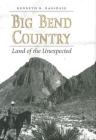 Big Bend Country: Land of the Unexpected (Centennial Series of the Association of Former Students, Texas A&M University #74) Cover Image