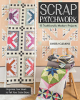 Scrap Patchwork: Traditionally Modern Quilts: Organize Your Stash to Tell Your C Olor Story Cover Image