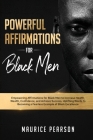 Powerful Affirmations for Black Men: Empowering Affirmations for Black Men to Increase Health, Wealth, Confidence, and Achieve Success. Uplifting Word Cover Image