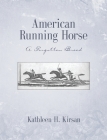 American Running Horse - a forgotten breed By Kathleen Kirsan Cover Image