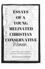 Essays of a Young Melanated Christian Conservative Woman: MAGA, Woke, and Concerned. The Enemy is Not Who You Think it is. By Dominique Galbraith Cover Image