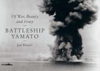 Battleship Yamato: Of War, Beauty and Irony By Jan Morris Cover Image