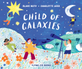 Child of Galaxies By Blake Nuto, Charlotte Ager (Illustrator) Cover Image
