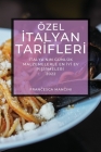 Özel İtalyan Tarİflerİ 2022: İtalya'nin Günlük Malzemelerle En İyİ Ev PİŞİrmelerİ By Francesca Mancini Cover Image