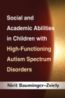 Social and Academic Abilities in Children with High-Functioning Autism Spectrum Disorders By Nirit Bauminger-Zviely, PhD Cover Image