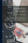 Animated Pictures: an Exposition of the Historical Development of Chronophotography, Its Prsent Scientific Applications and Future Possib Cover Image