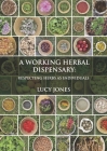 A Working Herbal Dispensary: Respecting Herbs as Individuals By Lucy Jones Cover Image