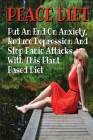 PEACE DIET - Put An End On Anxiety, Reduce Depression And Stop Panic Attacks With This Plant Based Diet: Anti Anxiety Food Solutions And Natural Remed Cover Image