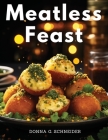 Meatless Feast: Flavorful Vegetarian Creations Cover Image