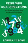 Feng Shui Kua Directions: The formula to find your good and bad directions revealed By Loreta Cilfone, Rocky Hudson (Editor), Liz Atherton (Cover Design by) Cover Image