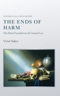The Ends of Harm: The Moral Foundations of Criminal Law (Oxford Legal Philosophy) Cover Image