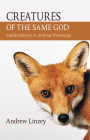 Creatures of the Same God: Explorations in Animal Theology By Andrew Linzey  Cover Image