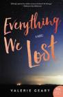 Everything We Lost: A Novel By Valerie Geary Cover Image