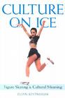Culture on Ice: Figure Skating & Cultural Meaning By Ellyn Kestnbaum Cover Image