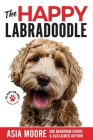 The Happy Labradoodle: The Complete Care, Training & Happiness Guide By Asia Moore Cover Image