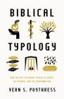 Biblical Typology: How the Old Testament Points to Christ, His Church, and the Consummation By Vern S. Poythress Cover Image