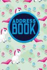 Address Book: Address Book For Kids, Paper Address Book, Contact Address Book, World Address Book, Cute Unicorns Cover By Rogue Plus Publishing Cover Image