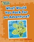 What Would You Pack for an Adventure? (What's the Point? Reading and Writing Expository Text) By Capstone Classroom, Tony Stead Cover Image