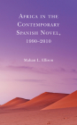 Africa in the Contemporary Spanish Novel, 1990-2010 By Mahan L. Ellison Cover Image