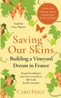 Saving Our Skins: Building a Vineyard Dream in France Cover Image