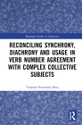Reconciling Synchrony, Diachrony and Usage in Verb Number Agreement with Complex Collective Subjects (Routledge Studies in Linguistics) By Yolanda Fernández-Pena Cover Image