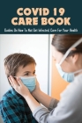 Covid 19 Care Book: Guides On How To Not Get Infected, Care For Your Health: Covid-19 Tips Working From Home By Hayden Giraud Cover Image