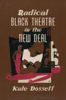 Radical Black Theatre in the New Deal By Kate Dossett Cover Image