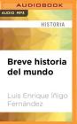 Breve Historia del Mundo By Luis Enrique Fernandez, Maria Del Carmen Siccardi (Read by) Cover Image