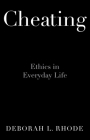Cheating: Ethics in Everyday Life By Deborah L. Rhode Cover Image