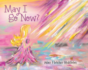 May I Go Now? By Adair Fletcher Middleton Cover Image