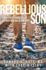 Rebellious Son: Hope for Strained Father-Son Relationships By Edward A. Hatt, Larrin Flint Cover Image