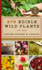276 Edible Wild Plants of the United States and Canada: Berries, Roots, Nuts, Greens, Flowers, and Seeds in All or the Majority of the US and Canada By Caleb Warnock Cover Image