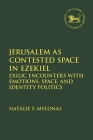 Jerusalem as Contested Space in Ezekiel: Exilic Encounters with Emotions, Space, and Identity Politics (Library of Hebrew Bible/Old Testament Studies) By Natalie Mylonas, Laura Quick (Editor), Jacqueline Vayntrub (Editor) Cover Image