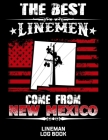 The Best Linemen Come From New Mexico Lineman Log Book: Great Logbook Gifts For Electrical Engineer, Lineman And Electrician, 8.5 X 11, 120 Pages Whit By J. W. Lovgren Cover Image