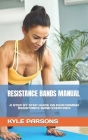 Resistance Bands Manual: A Step by Step Guide on Performing Resistance Band Exercises By Kyle Parsons Cover Image