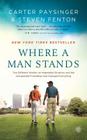 Where a Man Stands: Two Different Worlds, an Impossible Situation, and the Unexpected Friendship that Changed Everything By Carter Paysinger, Steven Fenton Cover Image