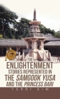 The Enlightenment Stories Represented in the Samgook Yusa and the Princess Bari By Terri Kim Cover Image