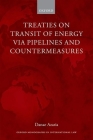 Treaties on Transit of Energy Via Pipelines and Countermeasures (Oxford Monographs in International Law) By Danae Azaria Cover Image