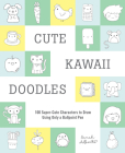 Cute Kawaii Doodles (Guided Sketchbook): 100 Super-Cute Characters to Draw Using Only a Ballpoint Pen By Sarah Alberto Cover Image