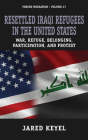 Resettled Iraqi Refugees in the United States: War, Refuge, Belonging, Participation, and Protest (Forced Migration #47) By Jared Keyel Cover Image