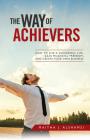 The Way of Achievers: How to Live a Successful Life, Gain Financial Freedom, and Create Your Own Business By Maitha J. Alshamsi Cover Image