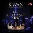 The Reluctant King Lib/E By K'Wan, Matthew J. Harris (Read by) Cover Image