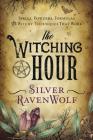 The Witching Hour: Spells, Powders, Formulas, and Witchy Techniques That Work By Silver Ravenwolf Cover Image