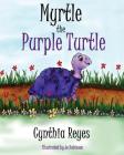 Myrtle the Purple Turtle By Jo Robinson (Illustrator), Cynthia Reyes Cover Image