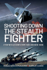 Shooting Down the Stealth Fighter: Eyewitness Accounts from Those Who Were There Cover Image