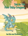 Dot to Dot Your Baby Dragons: A Dot to Dot and Coloring Book for Kids and Their Adults Cover Image