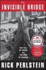 The Invisible Bridge: The Fall of Nixon and the Rise of Reagan By Rick Perlstein Cover Image