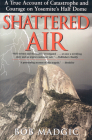 Shattered Air: A True Account of Catastrophe and Courage on Yosemite's Half Dome By Bob Madgic Cover Image
