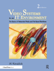 Video Systems in an It Environment: The Basics of Professional Networked Media and File-Based Workflows By Al Kovalick Cover Image